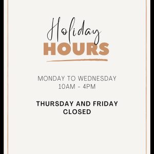 Text on a blank background reading Holiday Hours. Mondary to Wednesday 10 am to 4 pm. Thursday and Friday closed.
